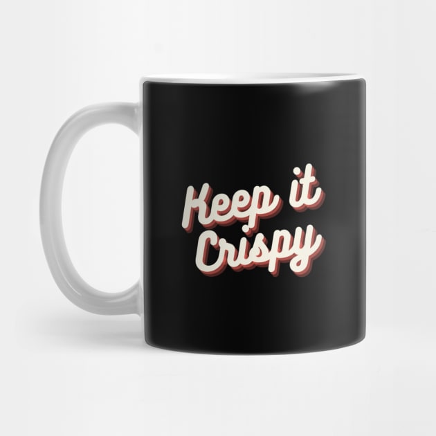 Keep it Crispy by Random Prints